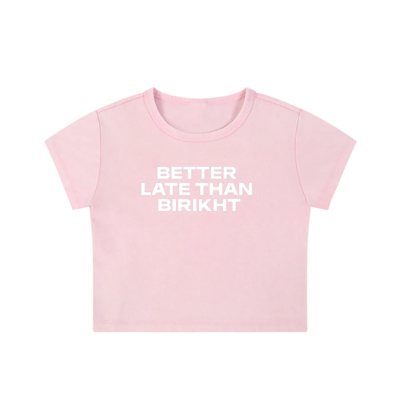Better Late Than Birikht Baby Tee - Pink